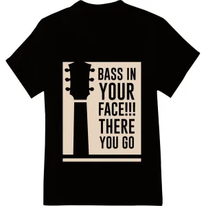 Bass in Your Face!!! Edgy DTF Print Heat Transfer