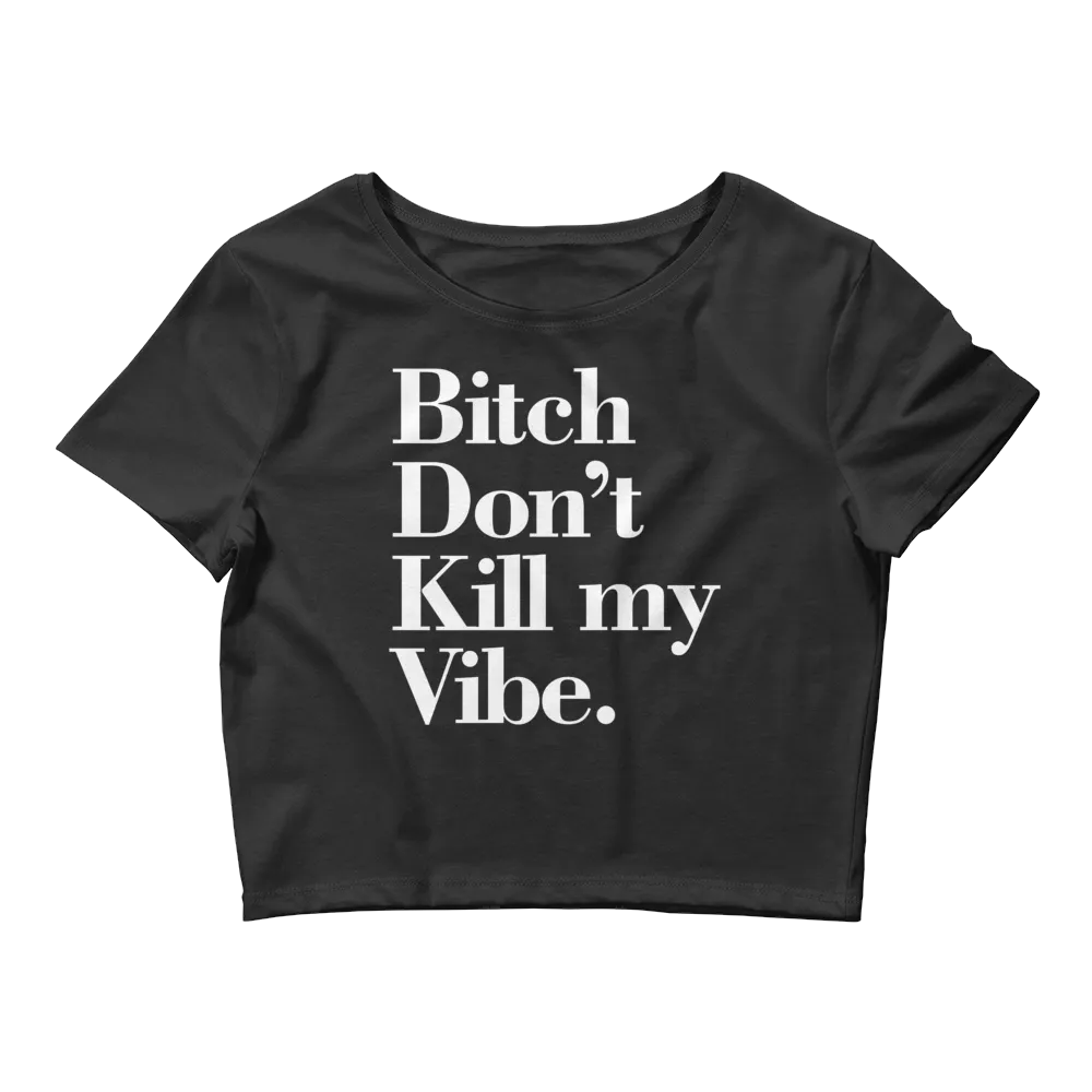 Bitch Don't Kill my Vibe BDKMV Short Sleeve Cropped T Shirt