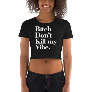 Bitch Don't Kill my Vibe BDKMV Short Sleeve Cropped T Shirt