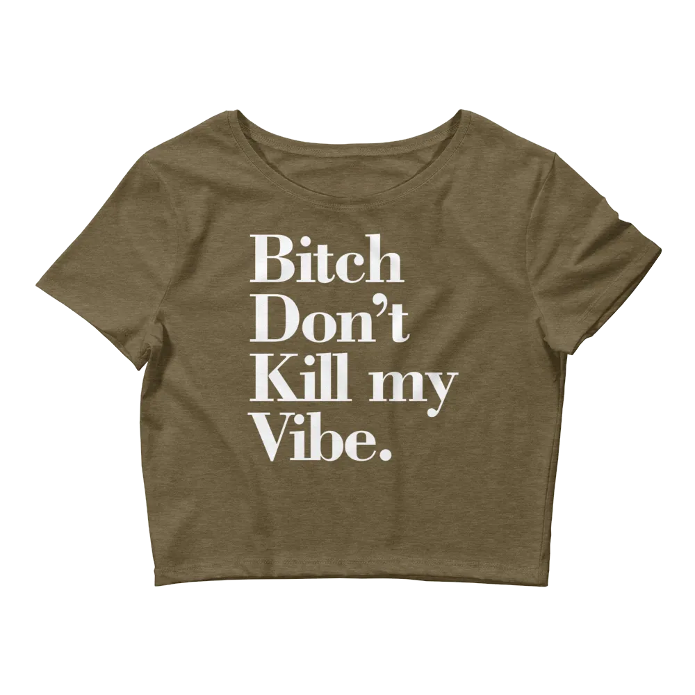 Bitch Don't Kill my Vibe BDKMV Short Sleeve Cropped T Shirt