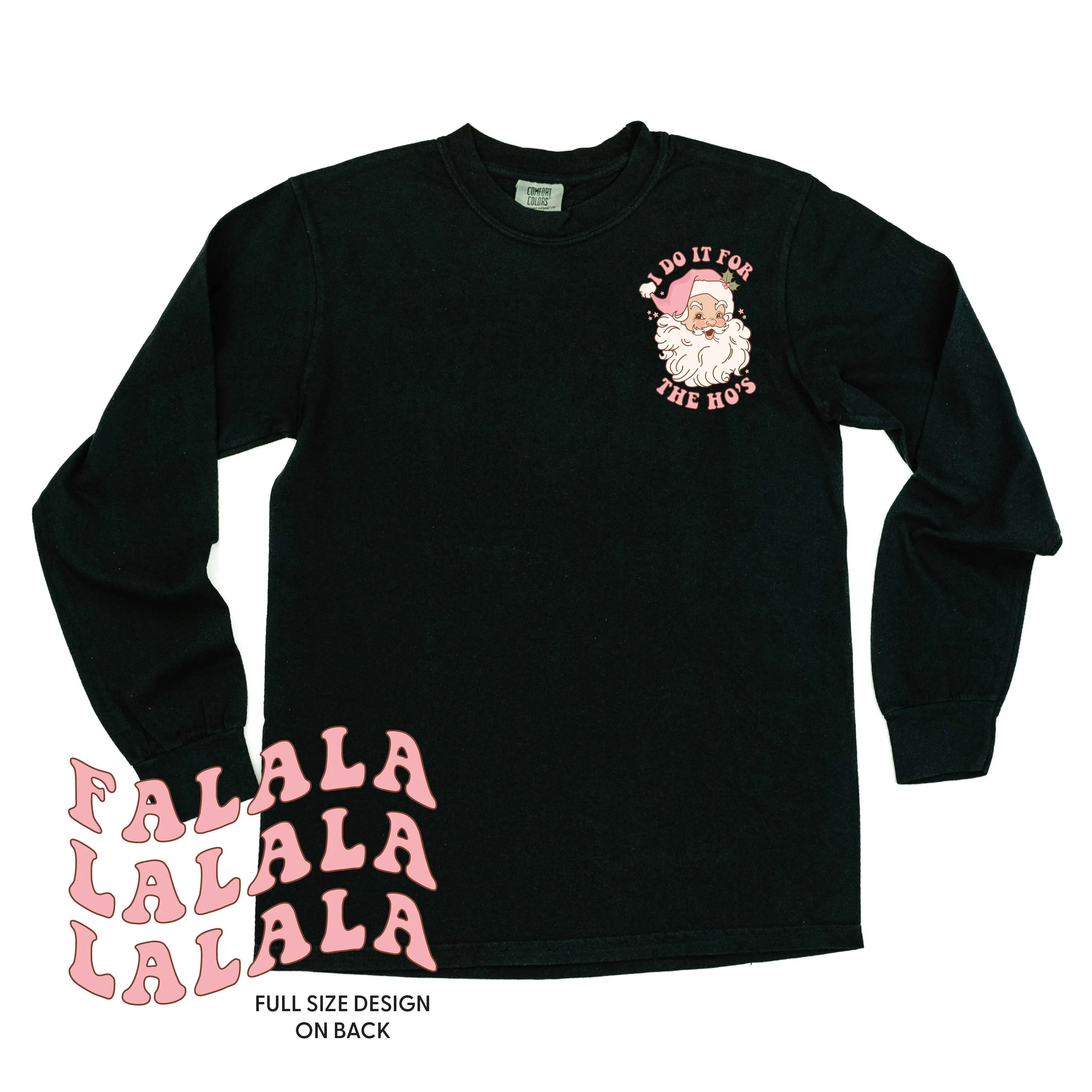 I Do It For The Ho's (Santa) - Fa La La (pf&b) - LONG SLEEVE Comfort Colors Tee