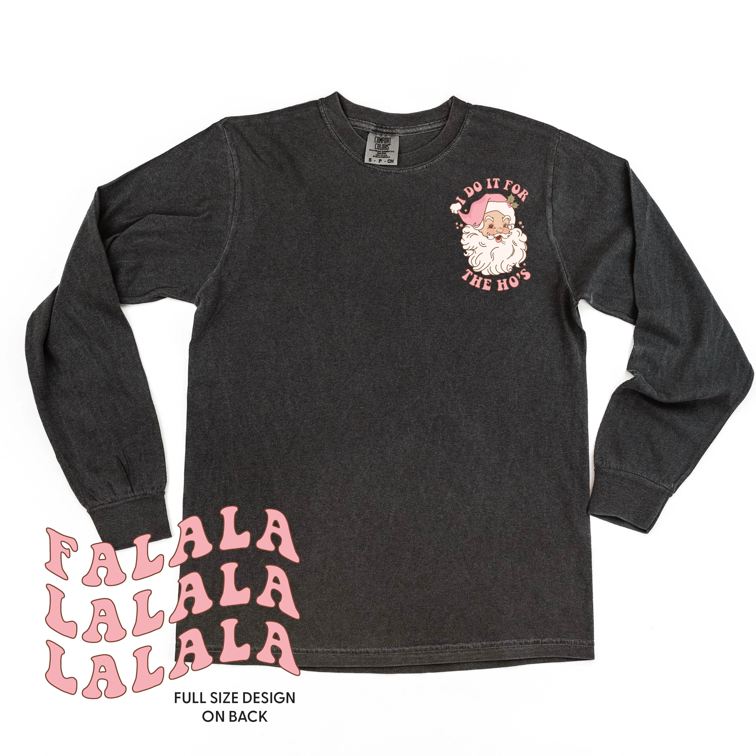 I Do It For The Ho's (Santa) - Fa La La (pf&b) - LONG SLEEVE Comfort Colors Tee