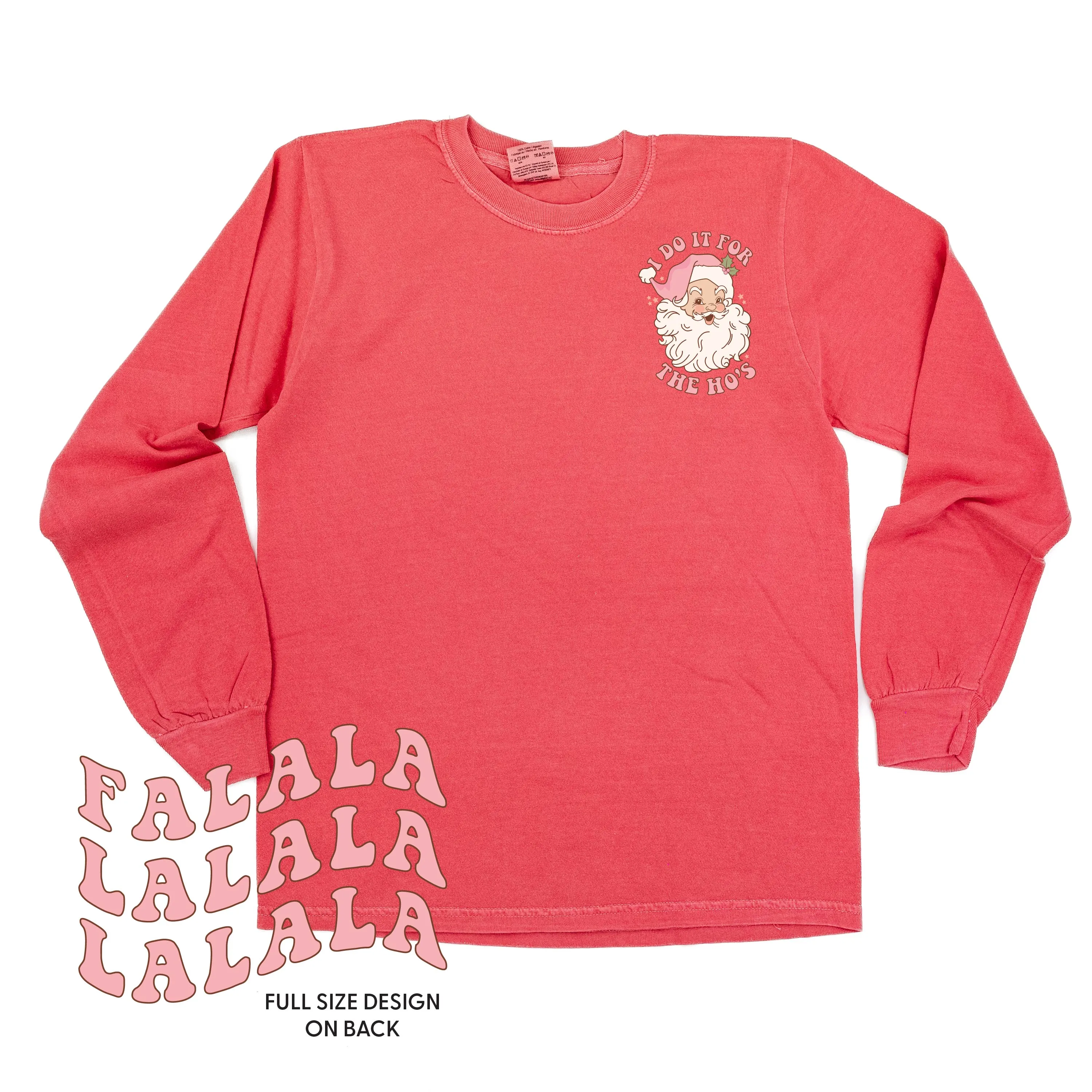 I Do It For The Ho's (Santa) - Fa La La (pf&b) - LONG SLEEVE Comfort Colors Tee