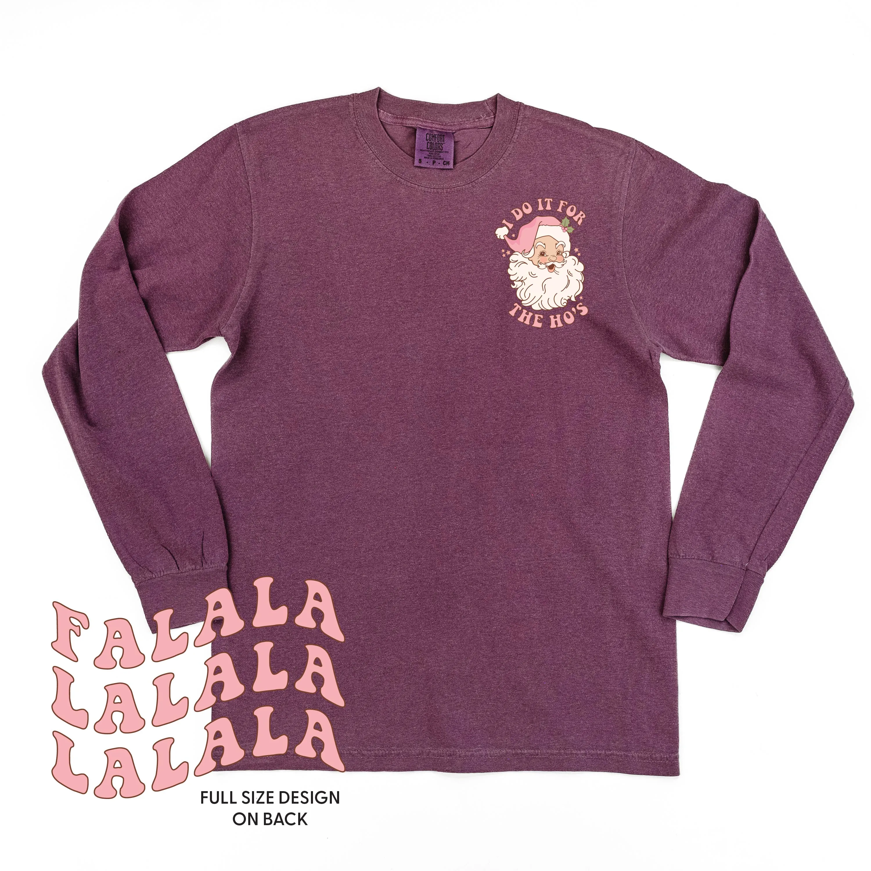 I Do It For The Ho's (Santa) - Fa La La (pf&b) - LONG SLEEVE Comfort Colors Tee