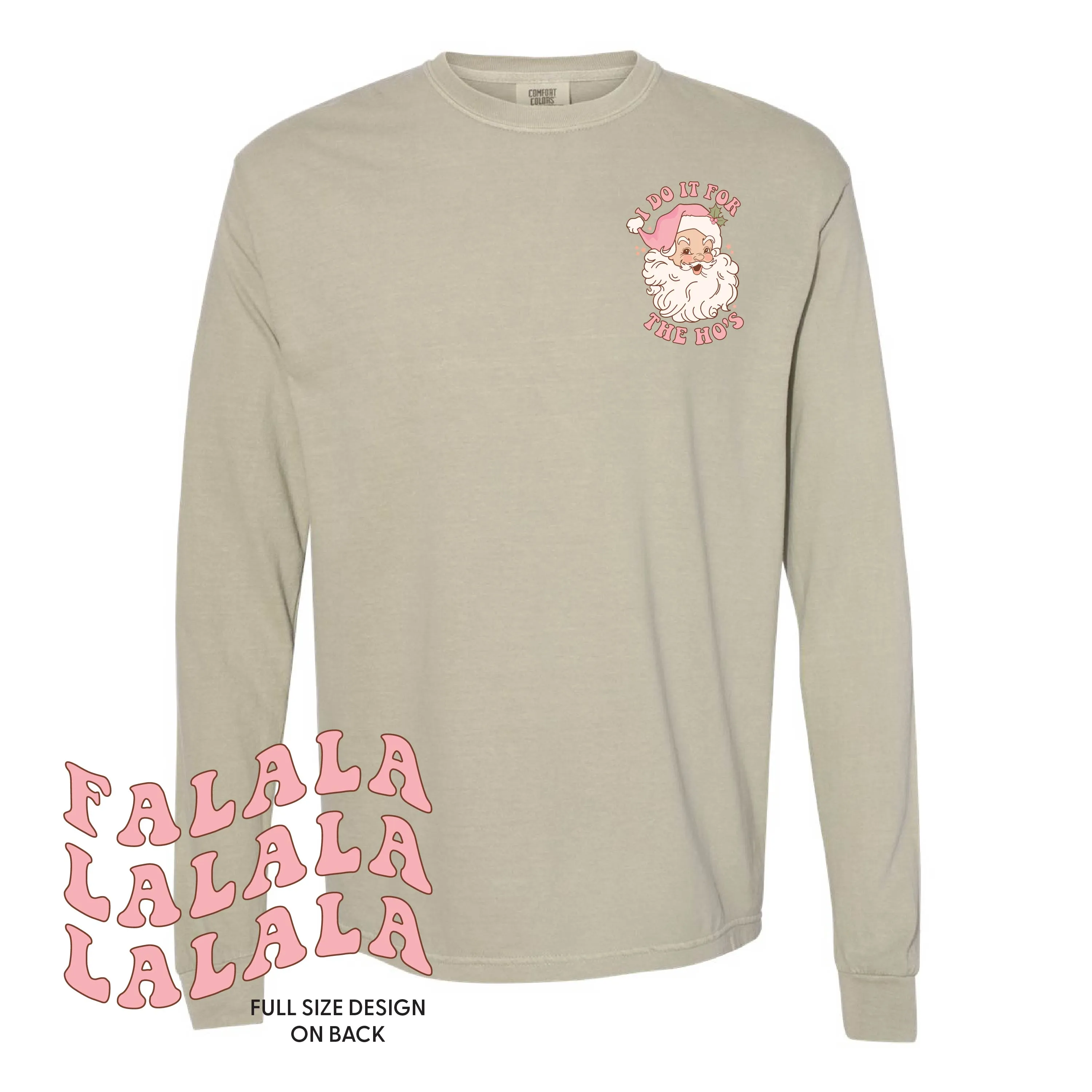 I Do It For The Ho's (Santa) - Fa La La (pf&b) - LONG SLEEVE Comfort Colors Tee