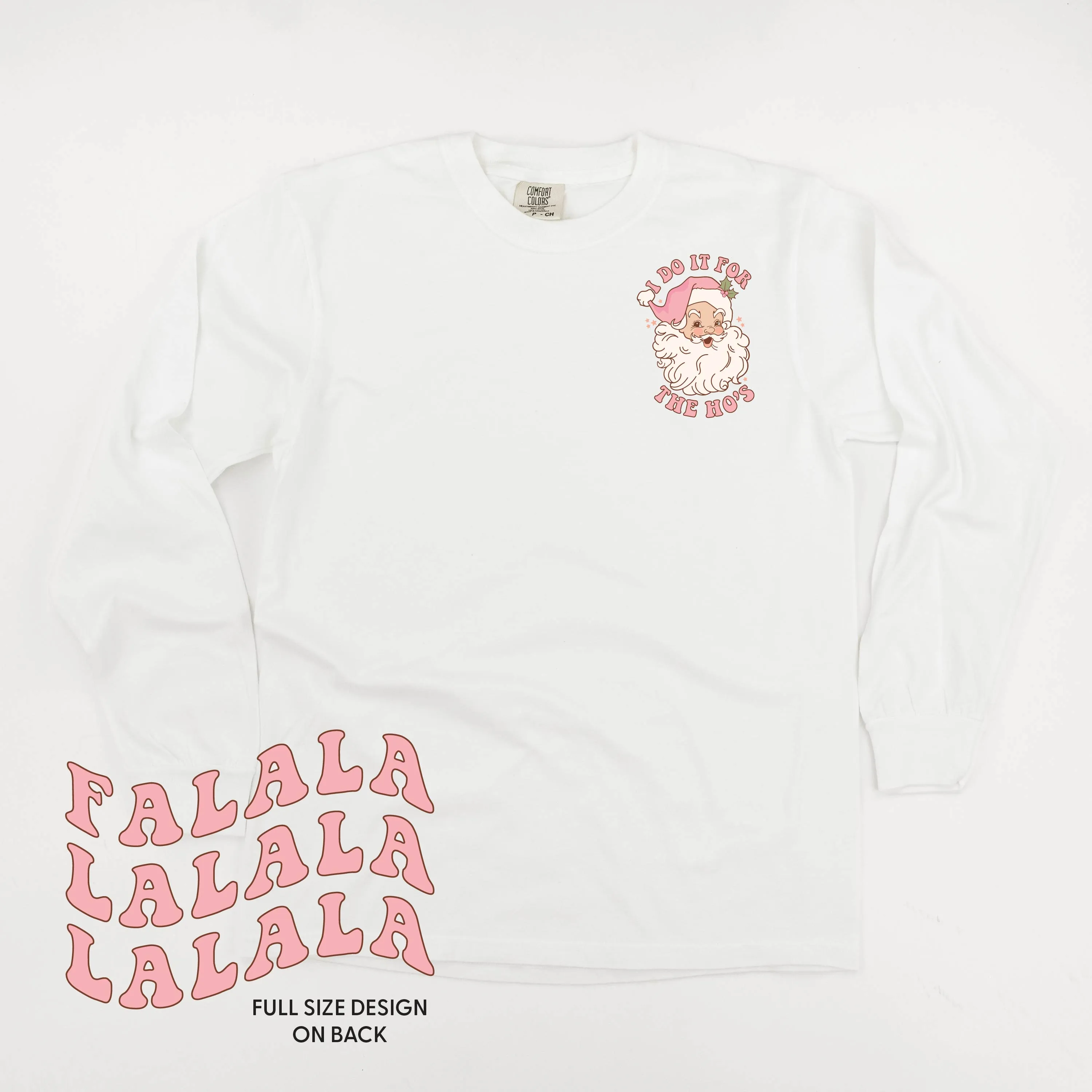 I Do It For The Ho's (Santa) - Fa La La (pf&b) - LONG SLEEVE Comfort Colors Tee