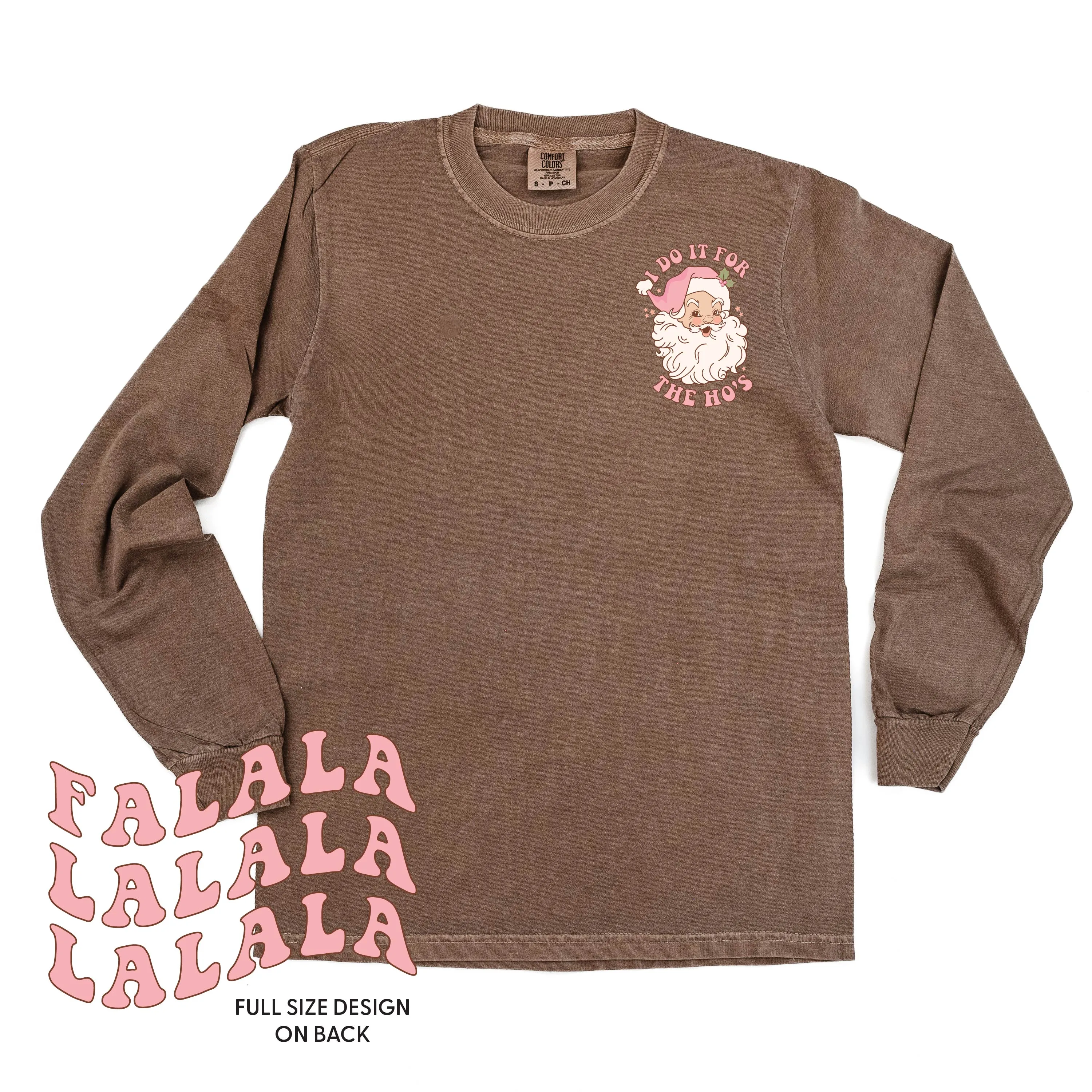 I Do It For The Ho's (Santa) - Fa La La (pf&b) - LONG SLEEVE Comfort Colors Tee